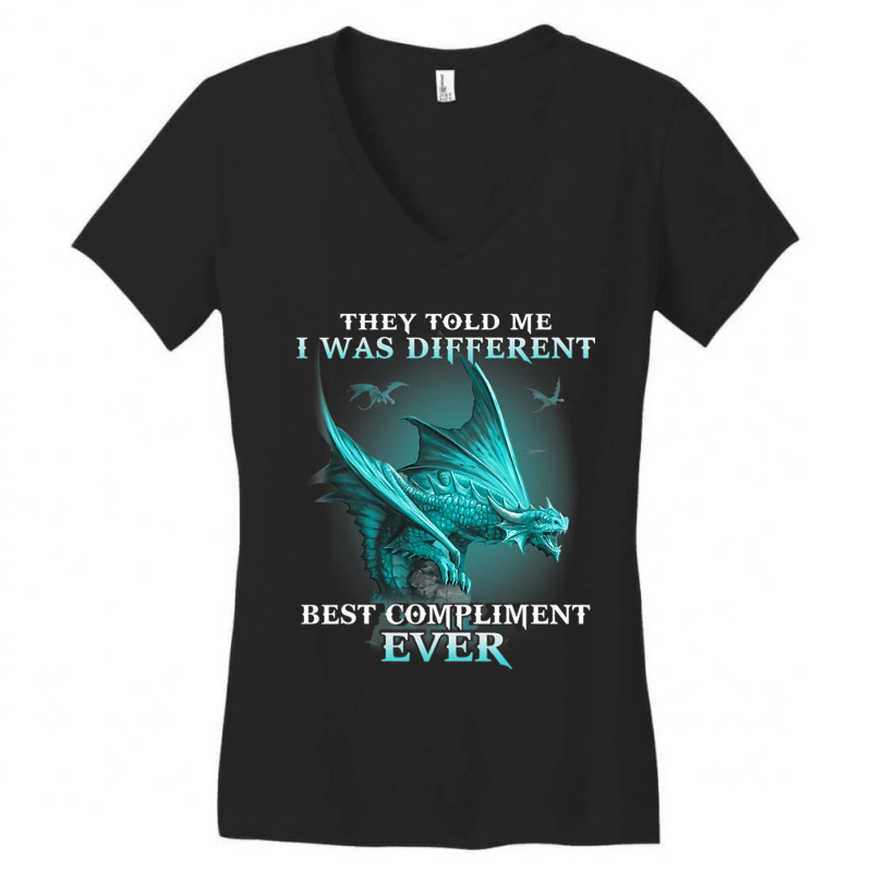 Dragon They Told Me I Was Different Best Complimen Women's V-Neck T-Shirt by whoretacarpal | Artistshot