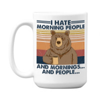 Camping I Hate Morning People And People And Morni 15 Oz Coffee Mug | Artistshot