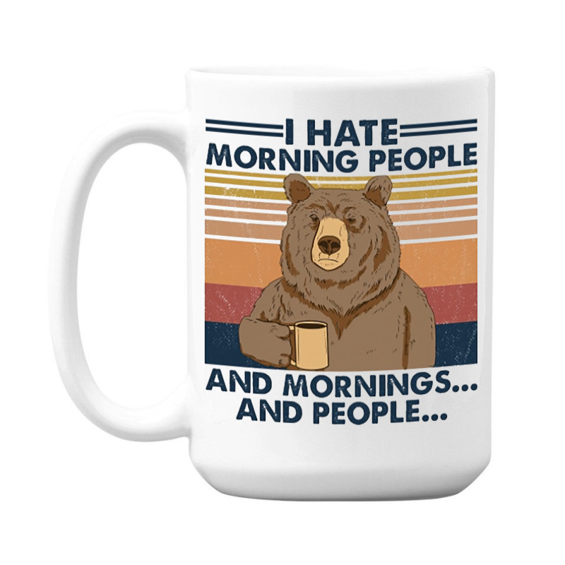 Camping I Hate Morning People And People And Morni 15 Oz Coffee Mug | Artistshot