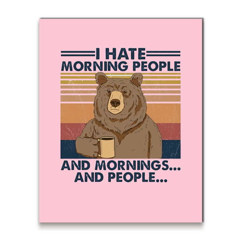 Camping I Hate Morning People And People And Morni Metal Print Vertical | Artistshot