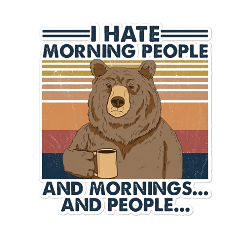 Camping I Hate Morning People And People And Morni Sticker | Artistshot