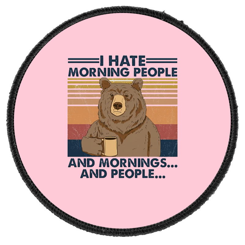 Camping I Hate Morning People And People And Morni Round Patch | Artistshot