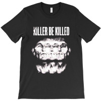 Killer Be Killed T-shirt | Artistshot