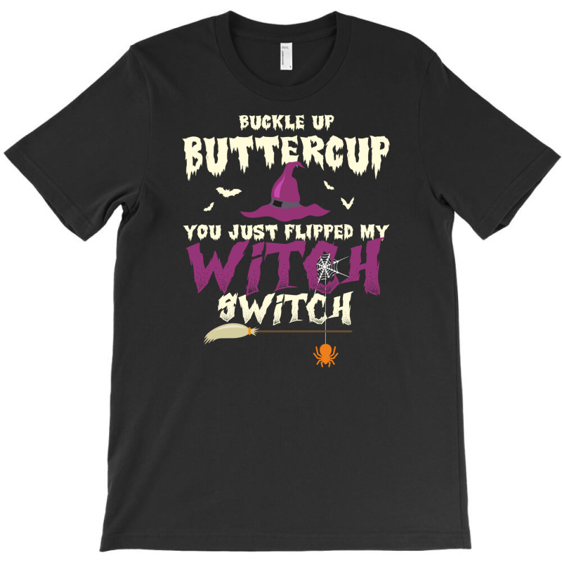 Buckle Up Buttercup You Just Flipped My Witch Switch Funny Halloween Q T-shirt | Artistshot