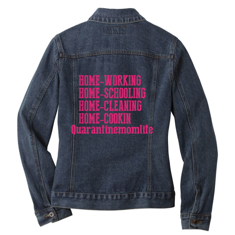 Home Working Homeschooling Home Cleaning Home Cookin Quarantine Mom Li Ladies Denim Jacket by FAICAL | Artistshot