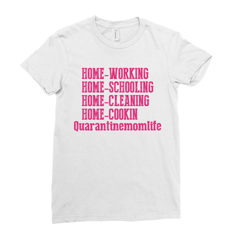 Home Working Homeschooling Home Cleaning Home Cookin Quarantine Mom Li Ladies Fitted T-Shirt by FAICAL | Artistshot