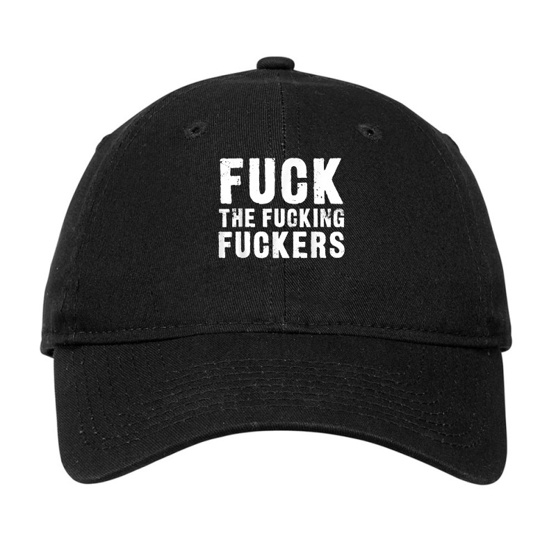 Fuck The Fucking Fuckers T Shirt T Shirt Adjustable Cap by scrabeck | Artistshot