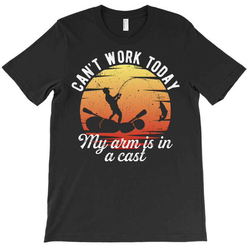 Can't Work Today My Arm Is In A Cast Fishing Humor Funny Quote Retro S T-shirt | Artistshot