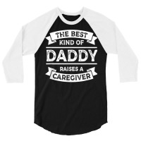 The Best Kind Of Daddy Raises A Caregiver Father's 3/4 Sleeve Shirt | Artistshot