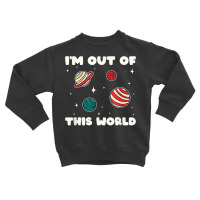 Amateur Astronomy I'm Out Of This World Planet Sol Toddler Sweatshirt | Artistshot