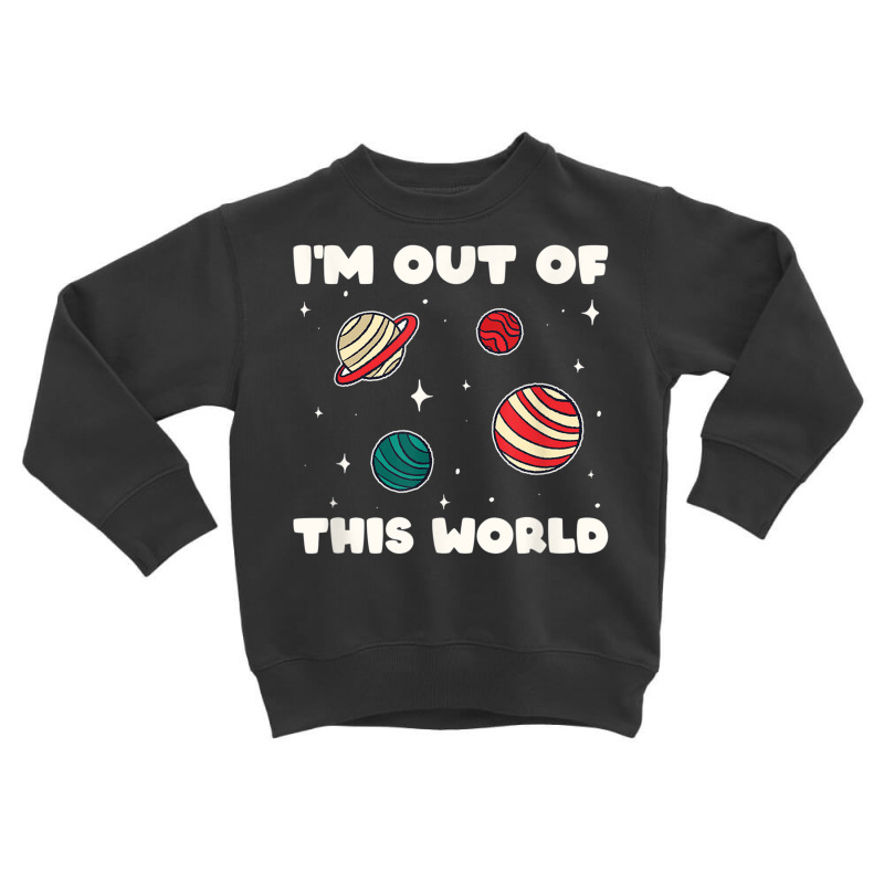 Amateur Astronomy I'm Out Of This World Planet Sol Toddler Sweatshirt by africaka | Artistshot