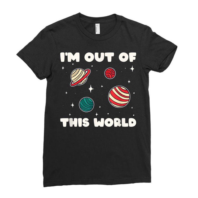 Amateur Astronomy I'm Out Of This World Planet Sol Ladies Fitted T-Shirt by africaka | Artistshot