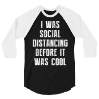 I Was Social Distancing Before It Was Cool 3/4 Sleeve Shirt | Artistshot