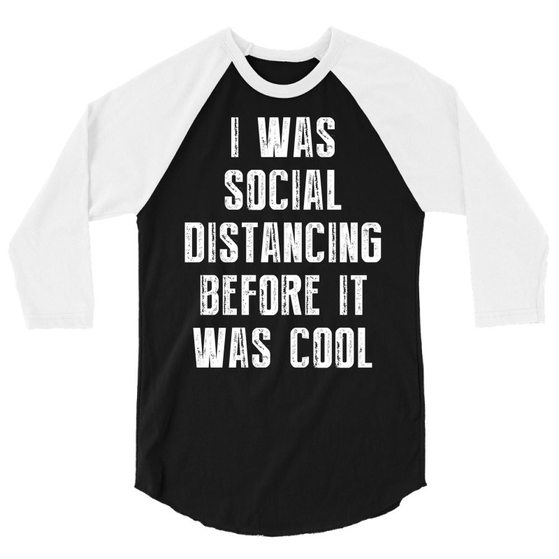 I Was Social Distancing Before It Was Cool 3/4 Sleeve Shirt | Artistshot