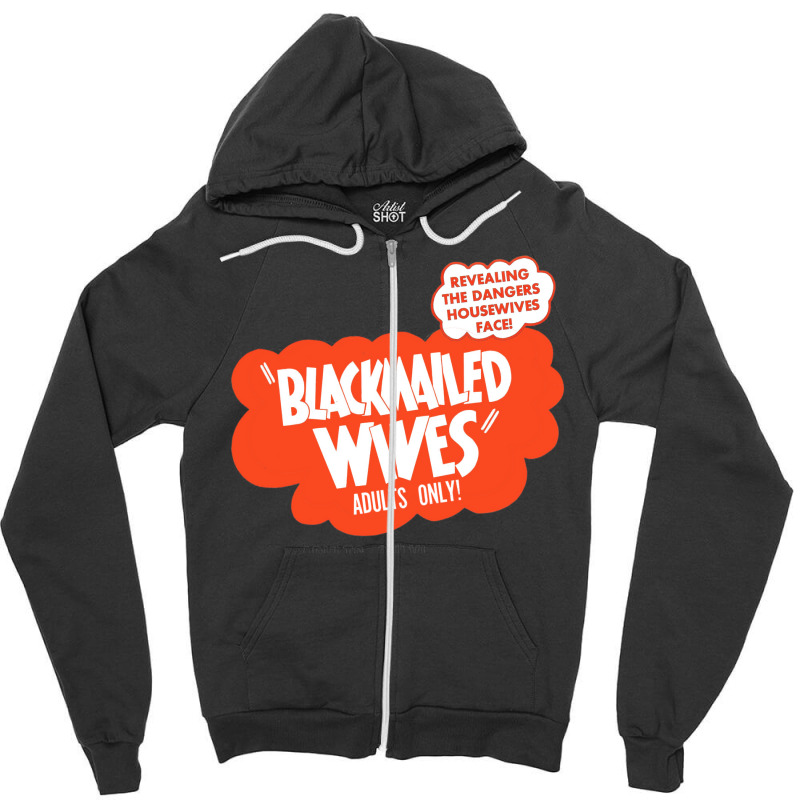 Blackmailed Wives Zipper Hoodie by fujiogathb | Artistshot