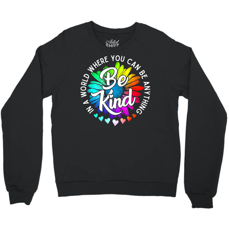 Choose Kindness In A World Where You Can Be Anything Be Kind Cute Dais Crewneck Sweatshirt by SamsulArt | Artistshot