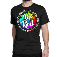 Choose Kindness In A World Where You Can Be Anything Be Kind Cute Dais Classic T-shirt | Artistshot