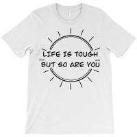 Life Is Tough T-shirt | Artistshot