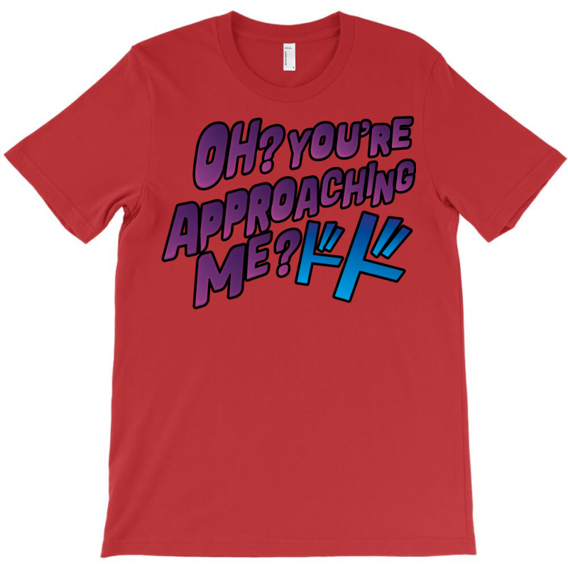 Oh  You're Approaching Me T-Shirt by peickkerberk | Artistshot