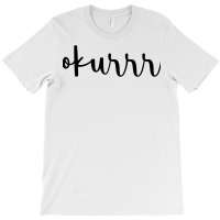 Okurrr T-shirt | Artistshot