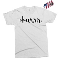 Okurrr Exclusive T-shirt | Artistshot