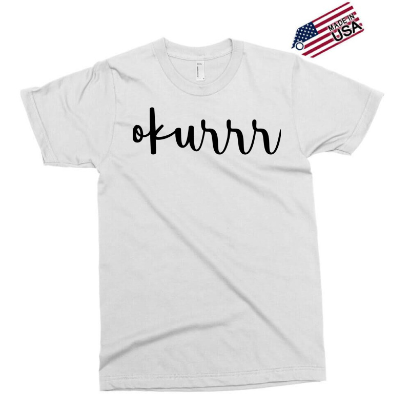 Okurrr Exclusive T-shirt by peickkerberk | Artistshot