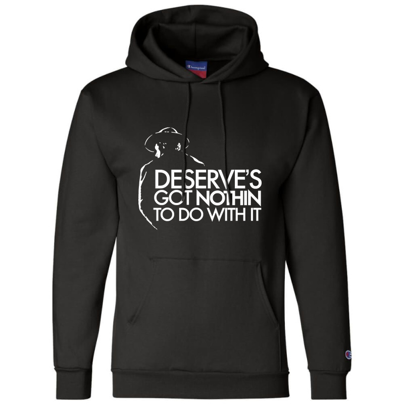 Limited Edition Deserve's Got Nothin To Do With It Champion Hoodie | Artistshot