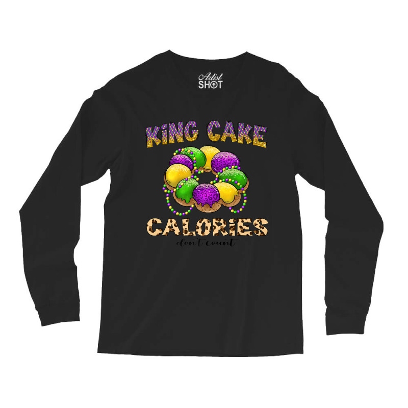 Funny Mardi Gras King Cake Calories Don't Count Pr Long Sleeve Shirts | Artistshot