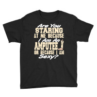 Funny Prosthesis Because I'm An Amputee Or I Am Se Youth Tee | Artistshot