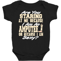 Funny Prosthesis Because I'm An Amputee Or I Am Se Baby Bodysuit | Artistshot