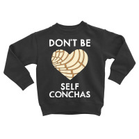 Dont Be Self Conchas Pan Dulce Mexican Latina Muje Toddler Sweatshirt | Artistshot