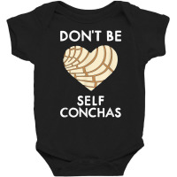 Dont Be Self Conchas Pan Dulce Mexican Latina Muje Baby Bodysuit | Artistshot