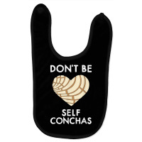 Dont Be Self Conchas Pan Dulce Mexican Latina Muje Baby Bibs | Artistshot