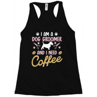 Dog Groomer I Need Coffee Dogs Grooming Pet Stylist Funny Gift Cute Ar Racerback Tank | Artistshot