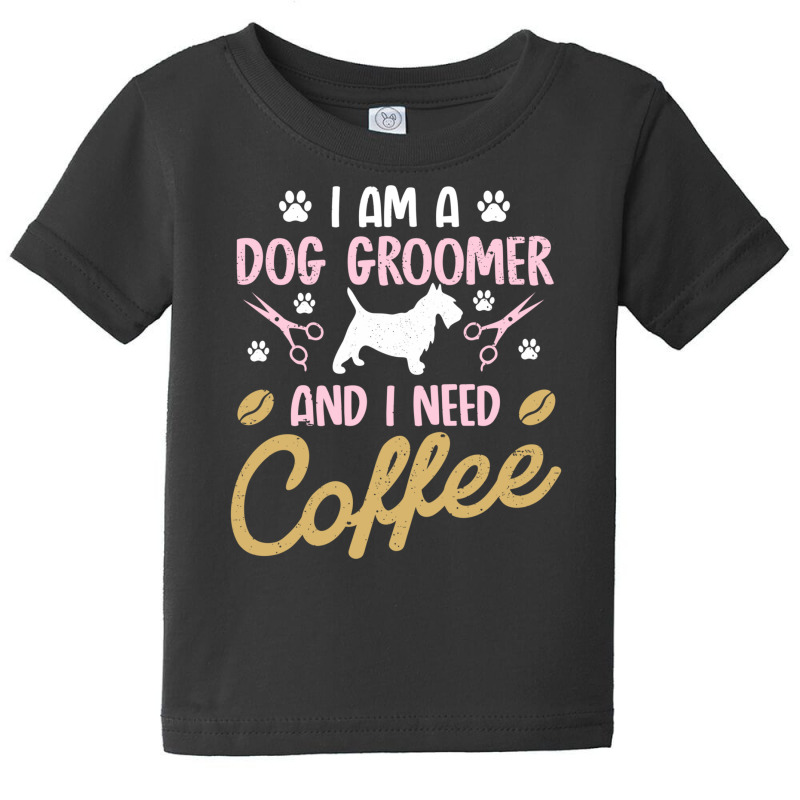 Dog Groomer I Need Coffee Dogs Grooming Pet Stylist Funny Gift Cute Ar Baby Tee by SamsulArt | Artistshot