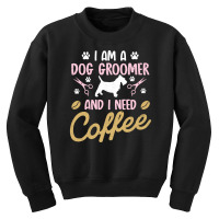 Dog Groomer I Need Coffee Dogs Grooming Pet Stylist Funny Gift Cute Ar Youth Sweatshirt | Artistshot