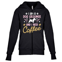 Dog Groomer I Need Coffee Dogs Grooming Pet Stylist Funny Gift Cute Ar Youth Zipper Hoodie | Artistshot