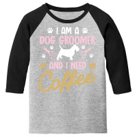 Dog Groomer I Need Coffee Dogs Grooming Pet Stylist Funny Gift Cute Ar Youth 3/4 Sleeve | Artistshot