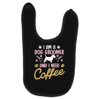 Dog Groomer I Need Coffee Dogs Grooming Pet Stylist Funny Gift Cute Ar Baby Bibs | Artistshot