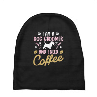 Dog Groomer I Need Coffee Dogs Grooming Pet Stylist Funny Gift Cute Ar Baby Beanies | Artistshot