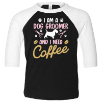 Dog Groomer I Need Coffee Dogs Grooming Pet Stylist Funny Gift Cute Ar Toddler 3/4 Sleeve Tee | Artistshot