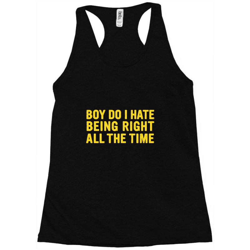 Being Right All The Time Racerback Tank | Artistshot