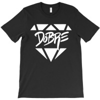 Dobre T-shirt | Artistshot