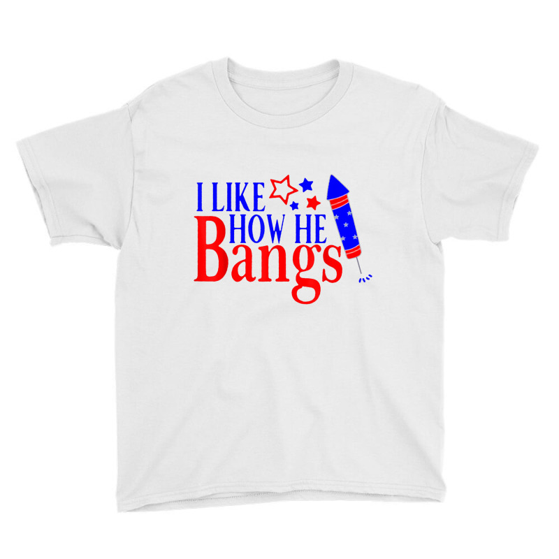 I Like How He Bangs Funny 4th Of July Matching Cou Youth Tee | Artistshot