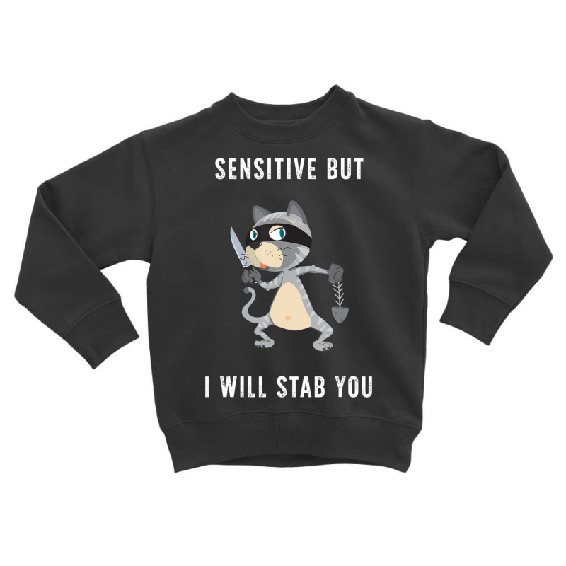 Sensitive But I Will Stab You Cat Saying Toddler Sweatshirt by donellajeremykoa | Artistshot