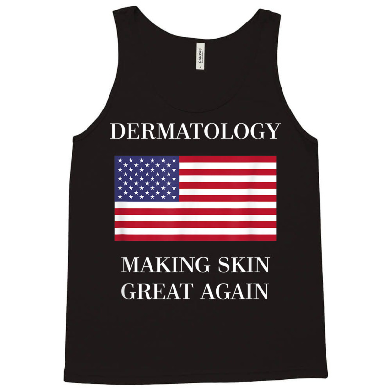 Dermatology Tshirt  Skin Great Again  Dermatologis Tank Top | Artistshot