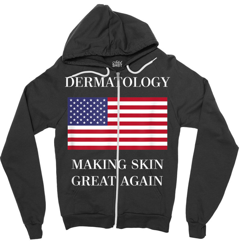 Dermatology Tshirt  Skin Great Again  Dermatologis Zipper Hoodie | Artistshot