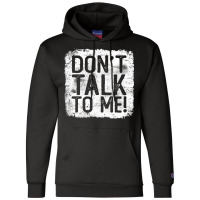 Don't Talk To Me Sarcastic Quote Funny Gift For Grumpy Person Champion Hoodie | Artistshot