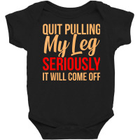 Quit Pulling My Leg Funny Amputee Prosthetic Surge Baby Bodysuit | Artistshot