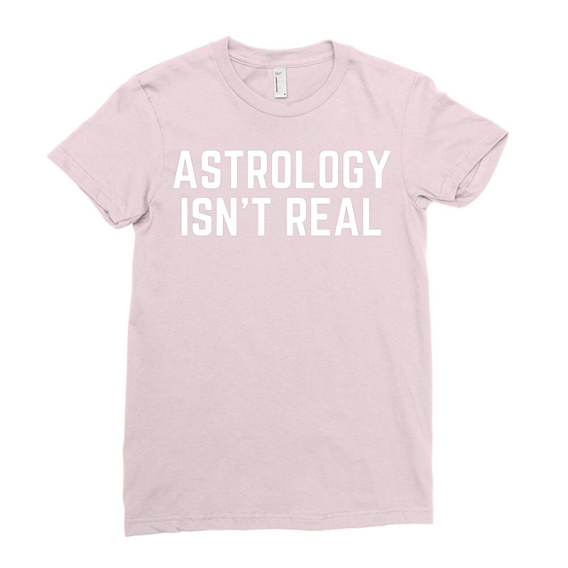 Astrology Isnt Real Quote Ladies Fitted T-Shirt by pabichmurane | Artistshot